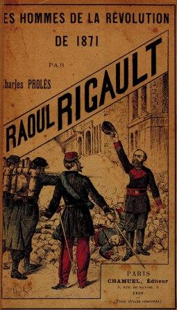 Charles Prolès, Les hommes de la révolution de 1871, Raoul Rigault - Chamuel Éditeur, 1898 Charles Prolès, Les hommes de la révolution de 1871, Raoul Rigault - Chamuel Éditeur, 1898