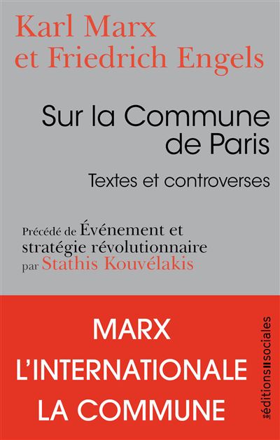 Karl Marx et Friedrich Engels, Sur la Commune de Paris. Textes et controverses, Les Éditions Sociales, 2021. Karl Marx et Friedrich Engels, Sur la Commune de Paris. Textes et controverses, Les Éditions Sociales, 2021.